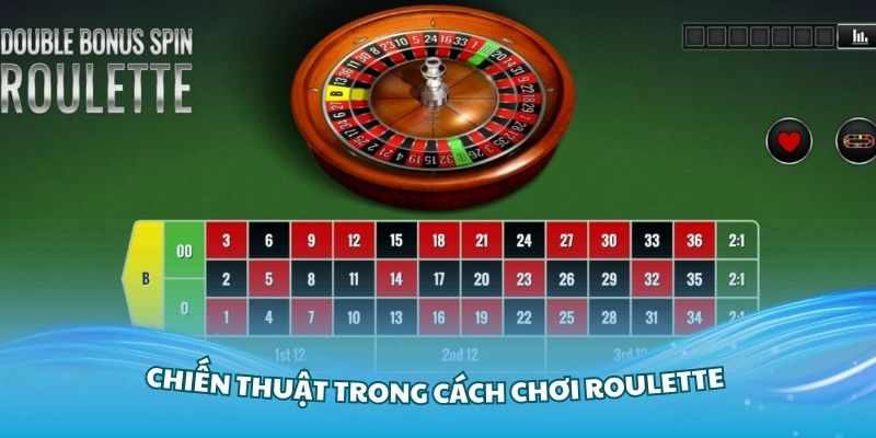 Nắm vững các chiến thuật trong cách chơi Roulette