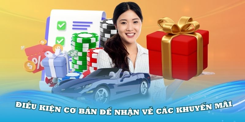 Nắm vững các điều kiện cơ bản để nhận về các khuyến mãi