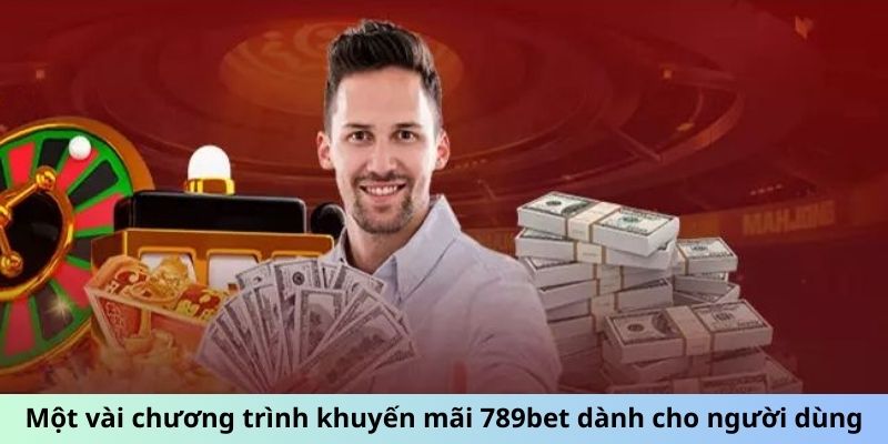 Một vài chương trình khuyến mãi 789bet dành cho người dùng