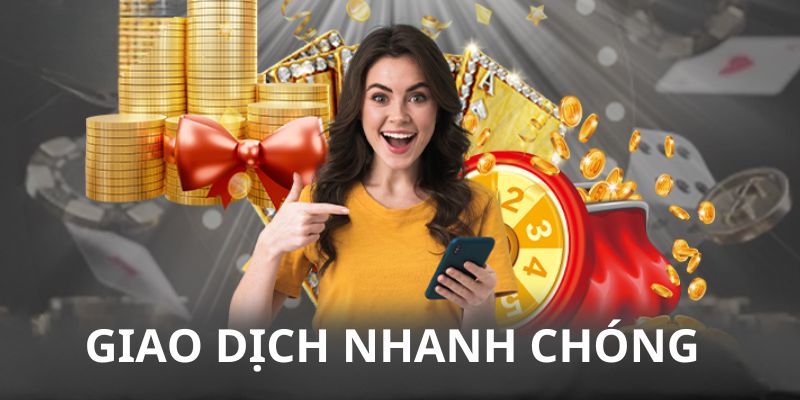 Quá trình giao dịch tại nhà cái diễn ra nhanh chóng, suôn sẻ