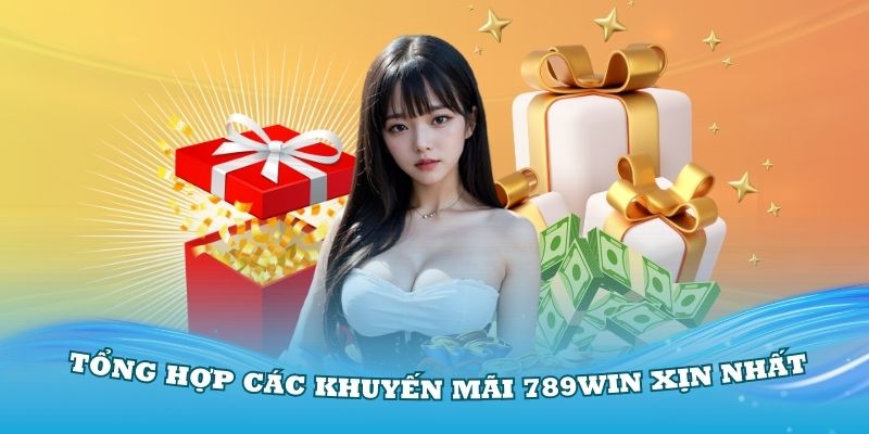 Tổng hợp các khuyến mãi 789Win xịn nhất